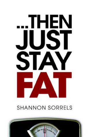 ...then just stay fat. (Kindle Edition)