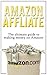 Amazon Affiliate -The Ultimate Guide to Making Money on Amazon (Amazon in Gift Cards, Amazon in Apps for Android, Amazon Prime, Amazon Kindle, Amazon Prime Lending Library, Amazon Coins)