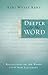 Deeper Into the Word: Reflections on 100 Words From the New Testament