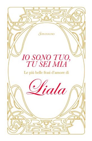 Io sono tuo, tu sei mia: Le più belle frasi d'amore di Liala (Kindle Edition)