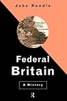 Federal Britain by John Kendle