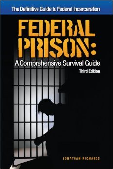 Federal Prison- A Comprehensive Survival Guide: The Definitive Guide to Federal Incarceration