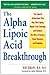 The Alpha Lipoic Acid Breakthrough by Burt Berkson The Alpha Lipoic Acid Breakthrough by Burt Berkson