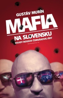Mafia na Slovensku (Osudy bossov Černákovej éry)