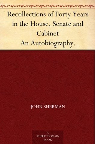 Recollections of Forty Years in the House, Senate and Cabinet An Autobiography. (Kindle Edition)