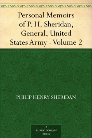 Personal Memoirs of P. H. Sheridan, General, United States Army - Volume 2 (Kindle Edition)
