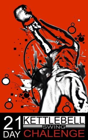 21 Day Kettlebell Swing Challenge (Kindle Edition)