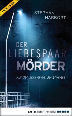Der Liebespaar-Mörder: Auf der Spur eines Serienkillers (Kindle Edition)