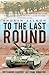 To The Last Round by Andrew  Salmon