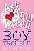 Ask Amy Green: Boy Trouble