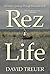 Rez Life by David Treuer Rez Life by David Treuer