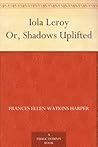 Book cover for Iola Leroy: Shadows Uplifted