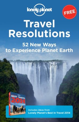Travel Resolutions: 52 New Ways to Experience Planet Earth (Kindle Edition)