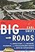 The Big Roads: The Untold Story of the Engineers, Visionaries, and Trailblazers Who Created the American Superhighways