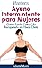 Ayuno Intermintente para Mujeres - Como Perder Peso y No Recuperarlo sin Hacer Dieta (Ifasters nº 5) (Spanish Edition)