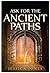 Ask For The Ancient Paths