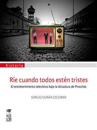 Ríe cuando todos estén tristes: El entretenimiento televisivo bajo la dictadura de Pinochet
