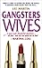 Gangsters Wives by Lee      Martin