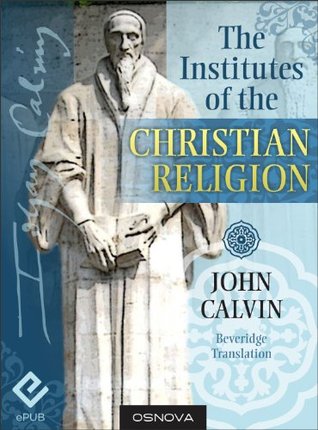 The Institutes of the Christian Religion (best navigation w/Direct Verse Jump)
