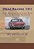 Drag Racing 101 - From Building Your First Race Car to Securing Sponsors (Learn how to go NHRA Drag Racing and Secure Sponsors ! Book 1)