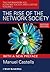 The Rise of the Network Society: The Information Age: Economy, Society, and Culture Volume I (Information Age Series Book 13)