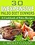 30 Inexpensive Paleo Diet Dinners - A Cookbook of Paleo Recipes