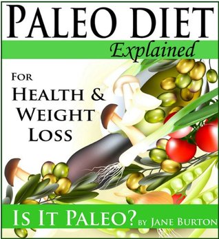 Paleo Diet: Paleo Diet for Weight Loss Book & Paleo Eating for Modern People - The Caveman Diet Food List Guide (Paleo Diet Recipes & Tips - Jane Burton 1)