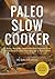 Paleo Slow Cooker by John Chatham