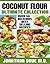 Coconut Flour: The Ultimate Collection - Over 50 Gluten Free Recipes