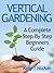 Vertical Gardening: A Complete Step by Step Beginners Guide