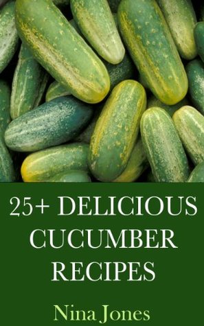 25+ Delicious Cucumber Recipes (Kindle Edition)