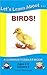Let's Learn About...Birds! (Curious Toddler Book Book 5)