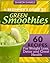 A Beginner's Guide To Green Smoothies - 60 Recipes For Weight... by Sharon Daniels