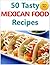 50 Tasty Mexican Food Recipes