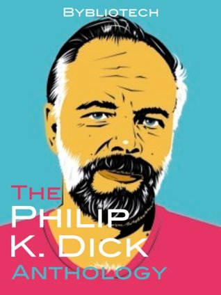 The Philip K. Dick Anthology: 18 Classic Science Fiction Stories (Kindle Edition)
