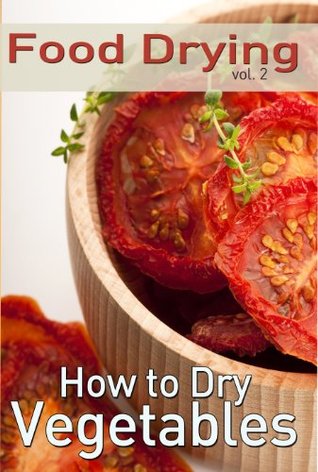 Food Drying vol. 2: How to Dry Vegetables (Kindle Edition)