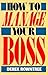 How to Manage Your Boss: Th...