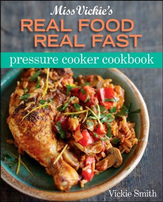 Miss Vickie's Real Food Real Fast Pressure Cooker Cookbook (Kindle Edition)