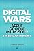 Digital Wars: Apple, Google, Microsoft and the Battle for the Internet
