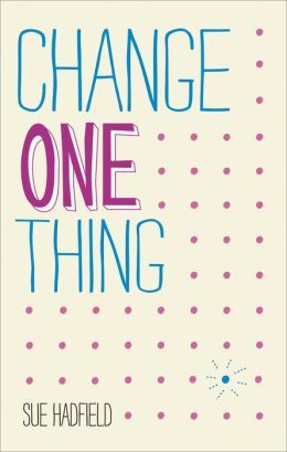 Change One Thing!: Make One Change and Embrace a Happier, More Successful You (Kindle Edition)