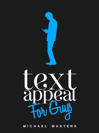 TextAppeal - For Guys! - The Ultimate Texting Guide (Kindle Edition)