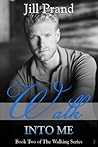 Walk Into Me by Jill Prand