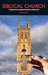 Biblical Church: A Challenge to Un-scriptural Traditions and Practice! Book cover for Biblical Church: A Challenge to Un-scriptural Traditions and Practice!