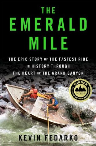 The Emerald Mile: The Epic Story of the Fastest Ride in History Through the Heart of the Grand Canyon