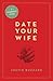 Date Your Wife by Justin Buzzard Date Your Wife by Justin Buzzard