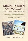 Mighty Men of Valor: With Charlie Company on Hill 714-Vietnam, 1970