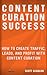 Content Curation Secrets: How to Create Traffic, Leads, and Profit with Content Curation
