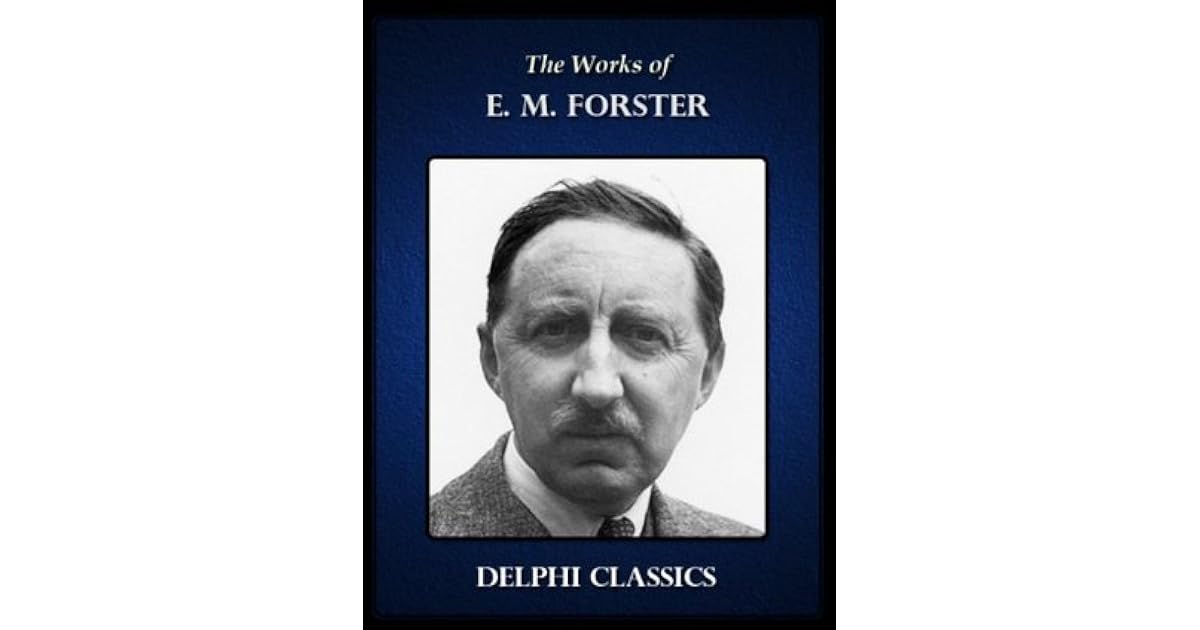 The Works of E. M. Forster by E.M. Forster The Works of E. M. Forster by E.M. Forster