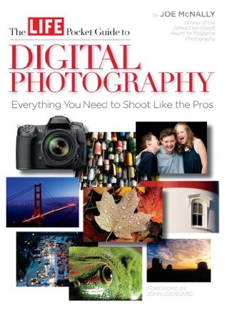 The LIFE Pocket Guide to Digital Photography: Everything You Need to Shoot Like the Pros (Kindle Edition)