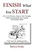 Finish What You Start: How to Set Priorities, Organize Your Thoughts, Defeat Procrastination, and Complete Outstanding Projects (Willpower Series Book 1)